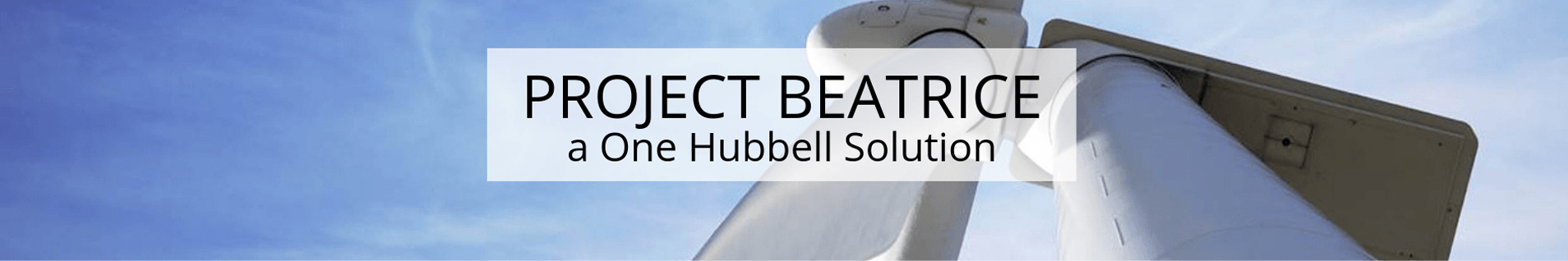 Windmill and blue sky with text Project Beatrice a One Hubbell Solution